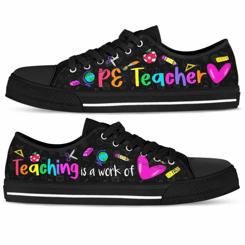 Physical Education Teacher Teaching Is A Work Of Heart Low Top Shoes, Teacher Shoes, Low Top Sneakers