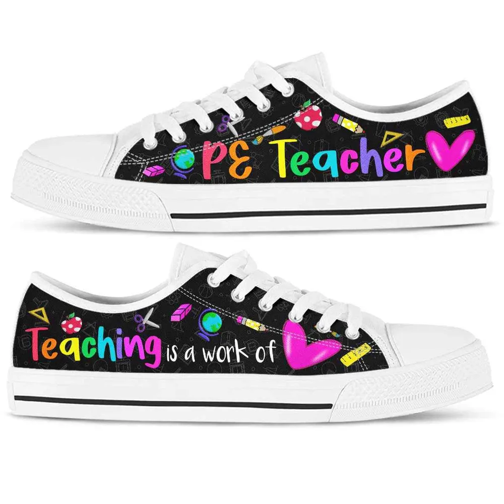 Physical Education Teacher Teaching Is A Work Of Heart Low Top Shoes, Teacher Shoes, Low Top Sneakers